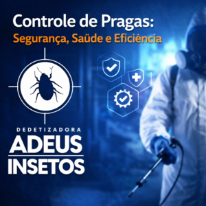Controle de Pragas Segurança, Saúde e Eficiência com a Dedetizadora Adeus Insetos